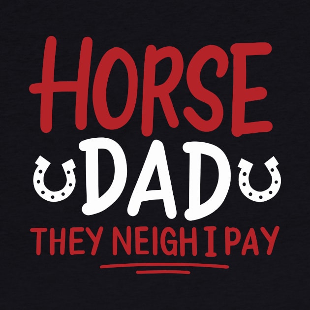Horse Dad They Neigh I Pay by maxcode